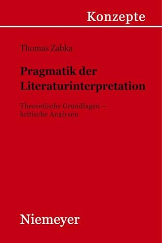 Pragmatik der Literaturinterpretation – Theoretische Grundlagen – kritische Analysen