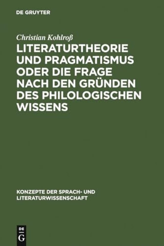 Literaturtheorie Und Pragmatismus Oder Die Frage Nach Den Grunden Des Philologischen Wissens