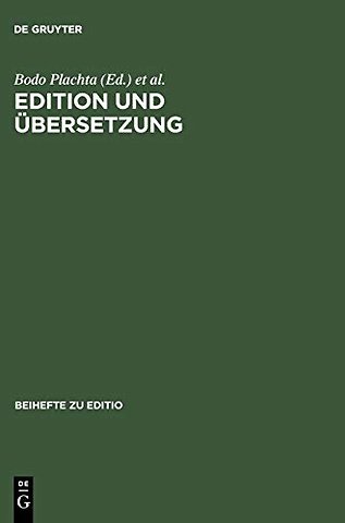 Edition und Übersetzung – Zur wissenschaftlichen Dokumentation des interkulturellen Texttransfers. Beiträge der Internationalen Fachtagung der Arbeit