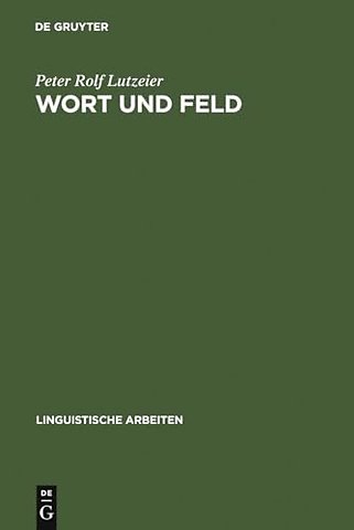 Wort und Feld – wortsemantische Fragestellungen mit besonderer Berücksichtigung des Wortfeldbegriffes