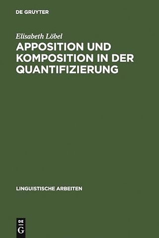 Apposition und Komposition in der Quantifizierun – Syntaktische, semantische und morphologische Aspekte quantifizierender Nomina im Deutschen