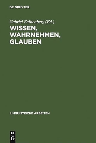 Wissen, Wahrnehmen, Glauben – Epistemische Ausdrücke u. propositionale Einstellungen