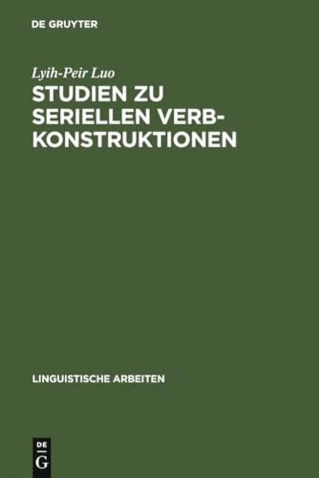 Studien zu seriellen Verbkonstruktionen – Ihre Syntax und Semantik im Chinesischen