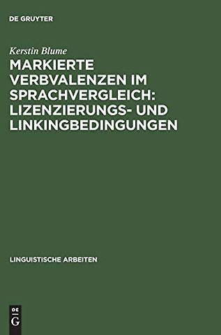 Markierte Verbvalenzen im Sprachvergleich: Lizenzierungs– und Linkingbedingungen