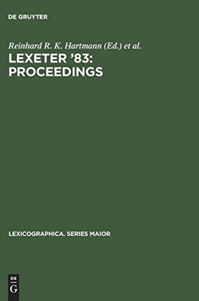 LEXeter `83: proceedings – Papers from the International Conference on Lexicography at Exeter, 9–12 September 1983