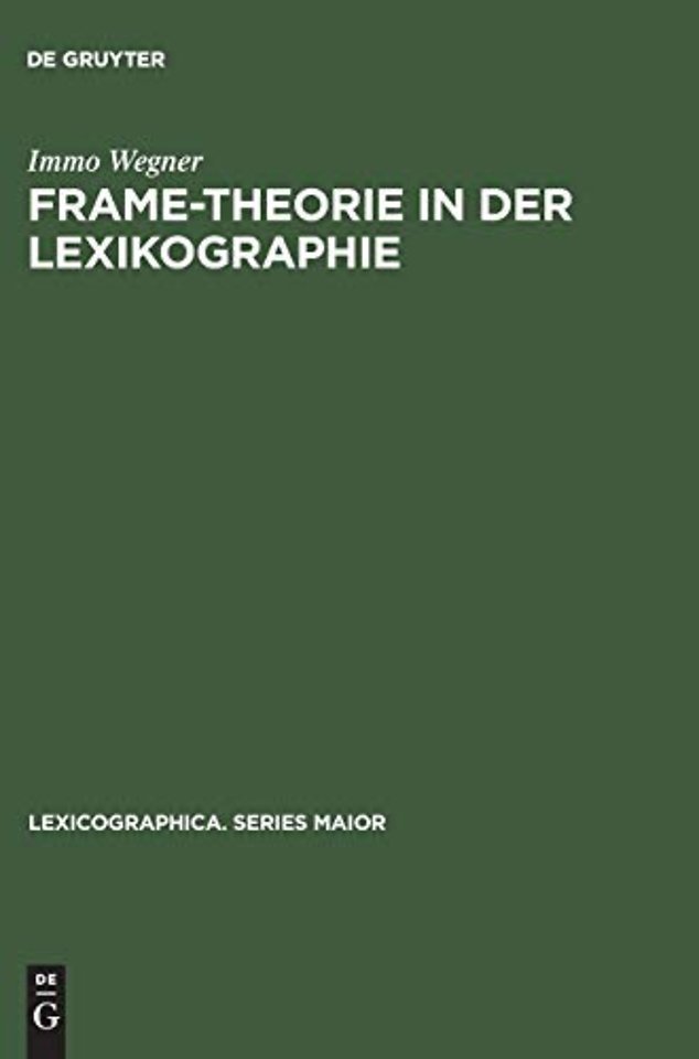 Frame–Theorie in der Lexikographie – Untersuchungen zur theoretischen Fundierung und computergestützten Anwendung kontextueller Rahmens