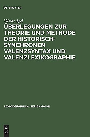 Uberlegungen Zur Theorie Und Methode Der Historisch-Synchronen Valenzsyntax Und Valenzlexikographie