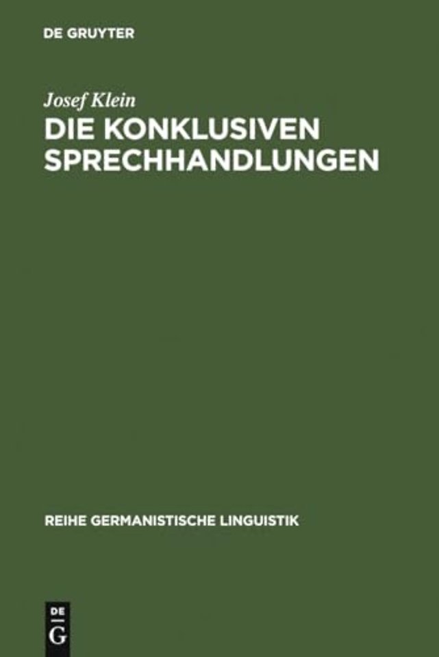 Die konklusiven Sprechhandlungen – Studien zur Pragmatik, Semantik, Syntax und Lexik von Begründen, Erklären–warum, Folgern und Rechtfertig