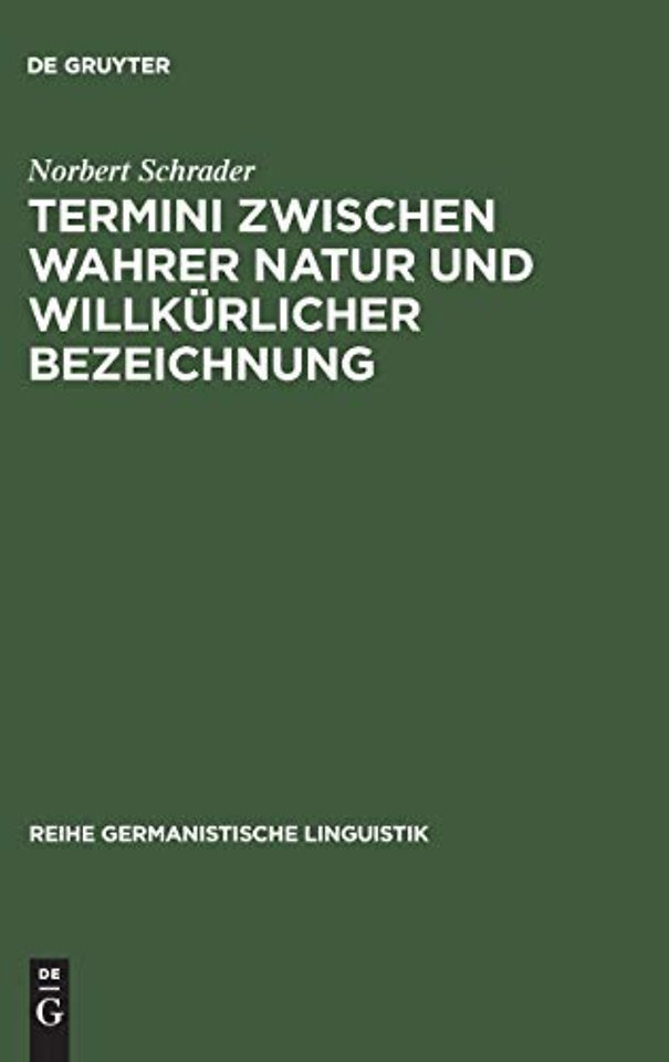 Termini zwischen wahrer Natur und willkürlicher – Exemplarische Untersuchungen zur Theorie und Praxis historischer Wissenschaftssprache