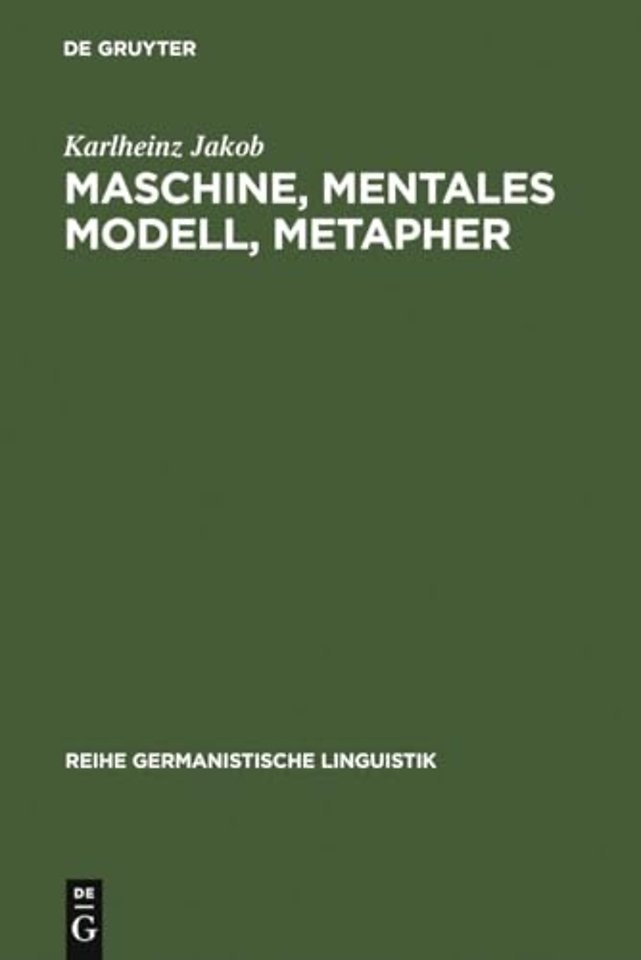 Maschine, mentales Modell, Metapher – Studien zur Semantik und Geschichte der Techniksprache