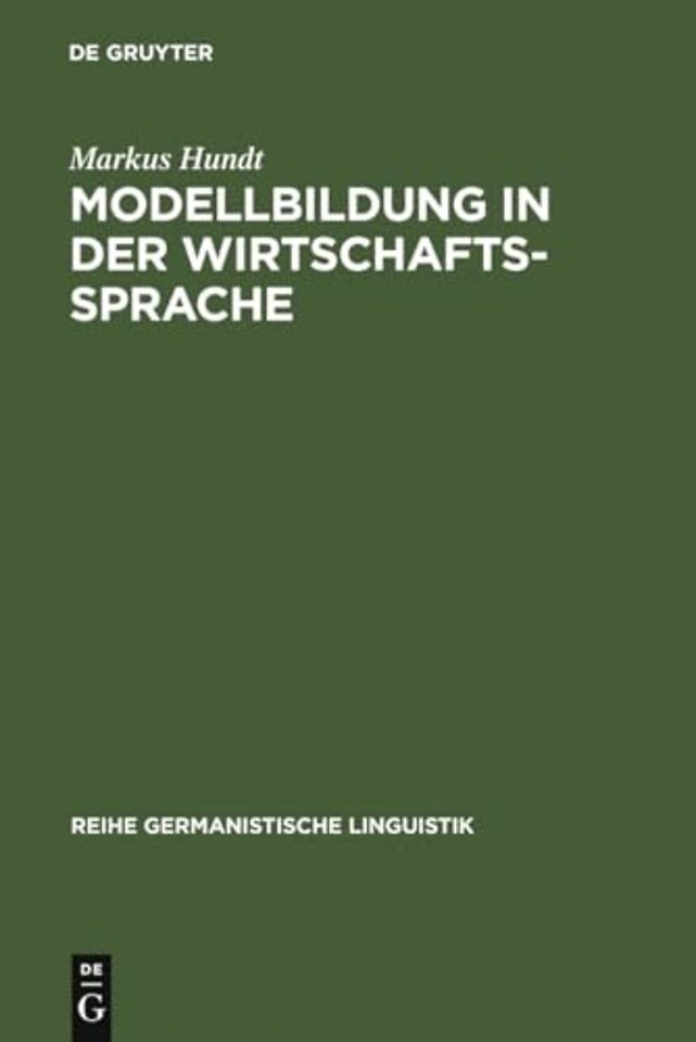 Modellbildung in der Wirtschaftssprache – Zur Geschichte der Institutionen– und Theoriefachsprachen der Wirtschaft