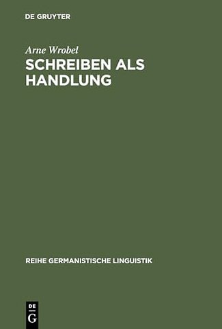 Schreiben als Handlung – Überlegungen und Untersuchungen zur Theorie der Textproduktion