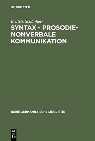 Syntax – Prosodie – nonverbale Kommunikation – Empirische Untersuchungen zur Interaktion sprachlicher und parasprachlicher Ausdrucksmittel