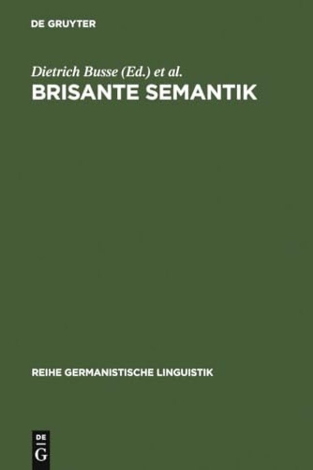 Brisante Semantik – Neuere Konzepte und Forschungsergebnisse einer kulturwissenschaftlichen Linguistik