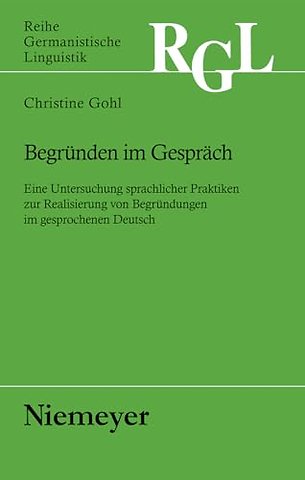 Begründen im Gespräch – Eine Untersuchung sprachlicher Praktiken zur Realisierung von Begründungen im gesprochenen Deutsch