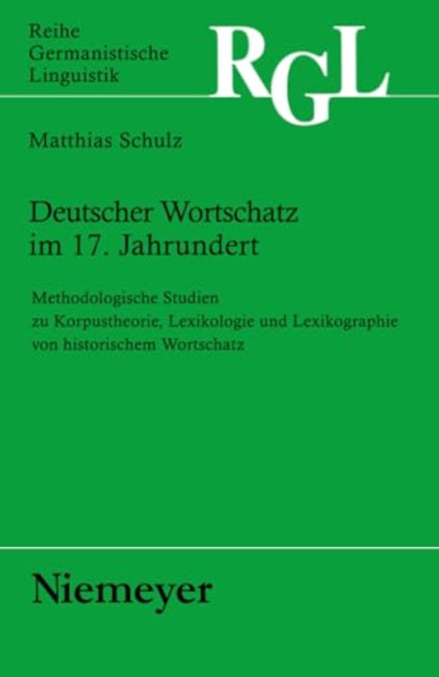 Deutscher Wortschatz im 17. Jahrhundert – Methodologische Studien zu Korpustheorie, Lexikologie und Lexicographie von historischem Wor