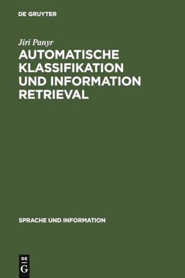 Automatische Klassifikation und Information Retr – Anwendung und Entwicklung komplexer Verfahren in Information–Retrieval–Systemen und ihre Evaluierun