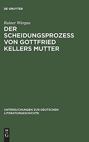 Der Scheidungsprozeβ von Gottfried Kellers Mutte – Thesen gegen Adolf Muschg und Gerhard Kaiser