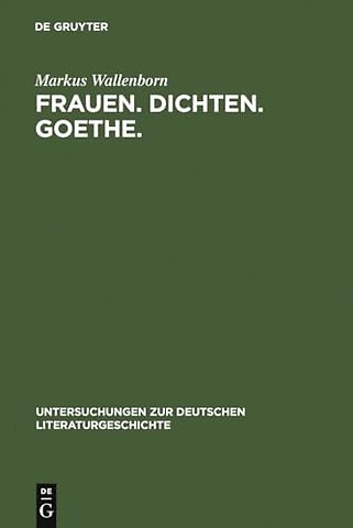 Frauen. Dichten. Goethe. – Die produktive Goethe–Rezeption bei Charlotte von Stein, Marianne von Willemer und Bettina von Arnim