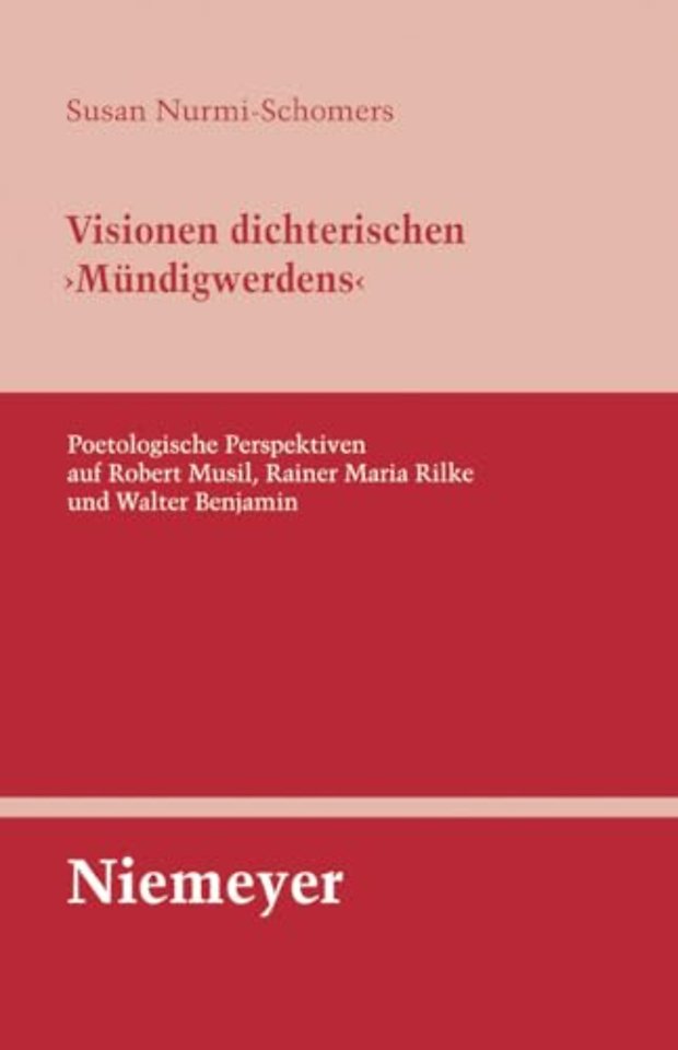 Visionen dichterischen `Mündigwerdens` – Poetologische Perspektiven auf Robert Musil, Rainer Maria Rilke und Walter Benjamin