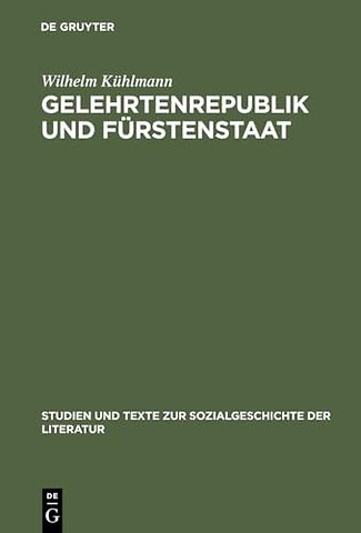 Gelehrtenrepublik und Fürstenstaat – Entwicklung und Kritik des deutschen Späthumanismus in der Literatur des Barockzeitalters