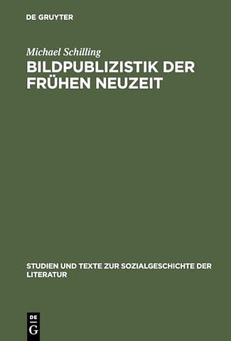 Bildpublizistik der frühen Neuzeit – Aufgaben und Leistungen des illustrierten Flugblatts in Deutschland bis um 1700