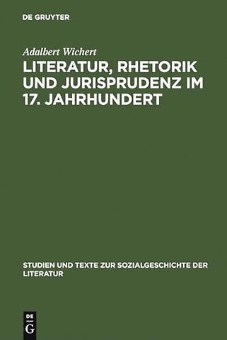 Literatur, Rhetorik und Jurisprudenz im 17. Jahr – Daniel Casper von Lohenstein und sein Werk. Eine exemplarische Studie