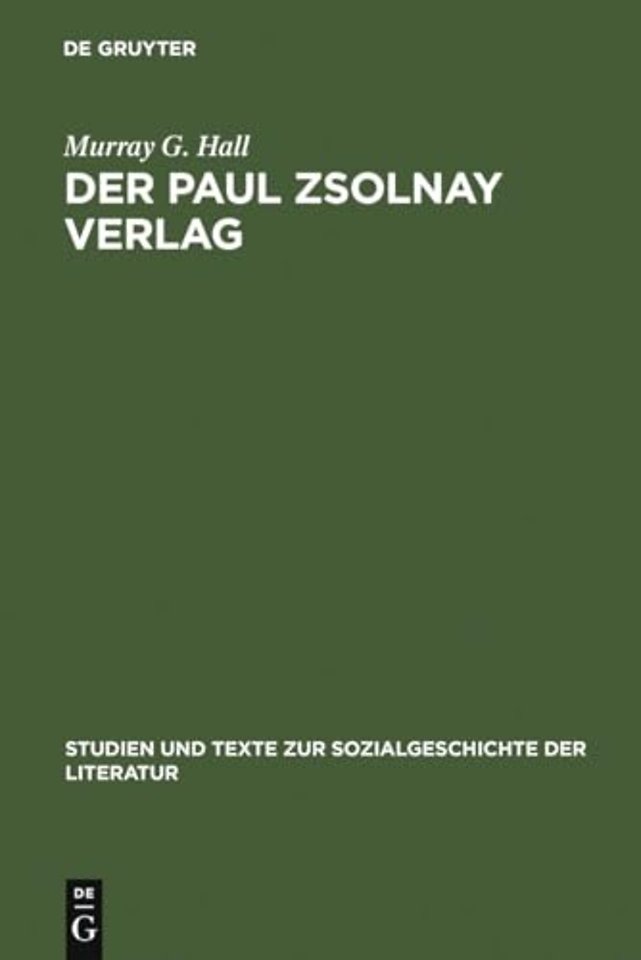 Der Paul Zsolnay Verlag – Von der Gründung bis zur Rückkehr aus dem Exil
