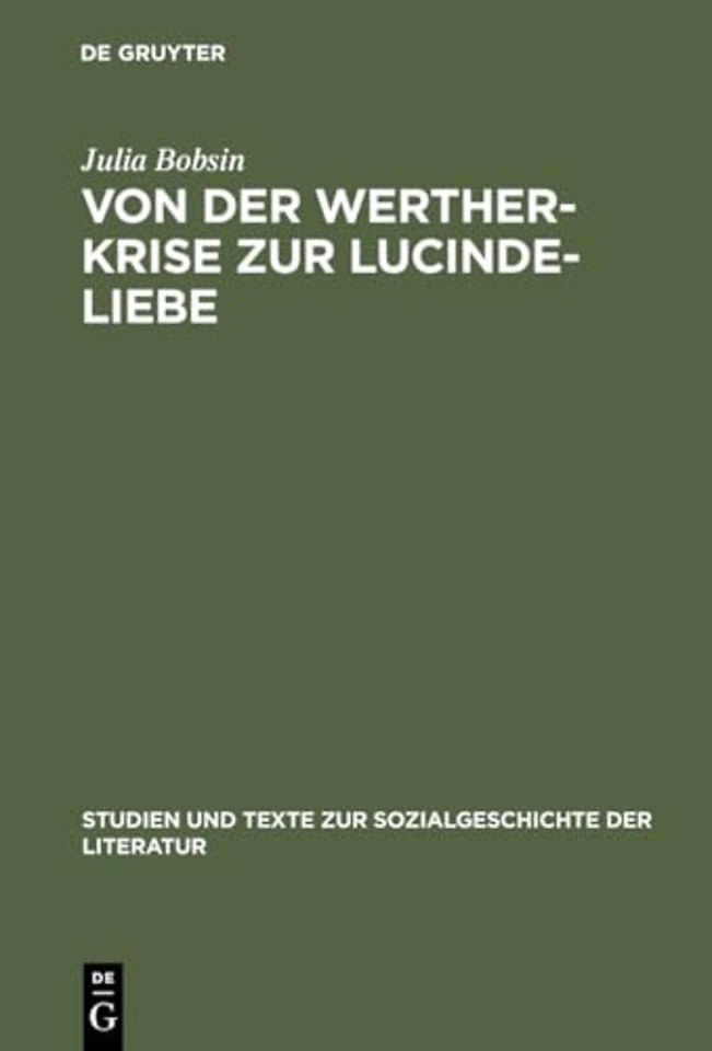 Von der Werther–Krise zur Lucinde–Liebe – Studien zur Liebessemantik in der deutschen Erzählliteratur 1770–1800