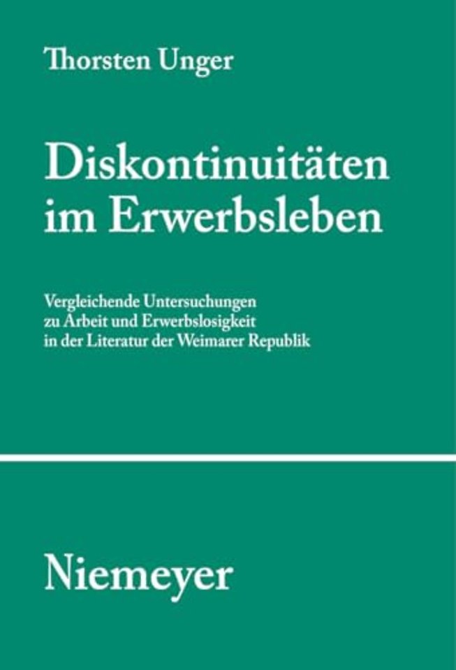 Diskontinuitäten im Erwerbsleben – Vergleichende Untersuchungen zu Arbeit und Erwerbslosigkeit in der Literatur der Weimarer Republik