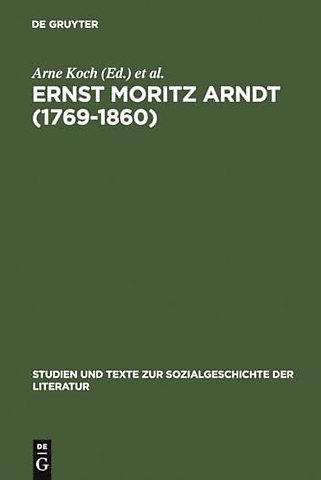 Ernst Moritz Arndt (1769–1860) – Deutscher Nationalismus – Europa – Transatlantische Perspektiven. German Nationalism – European Vision