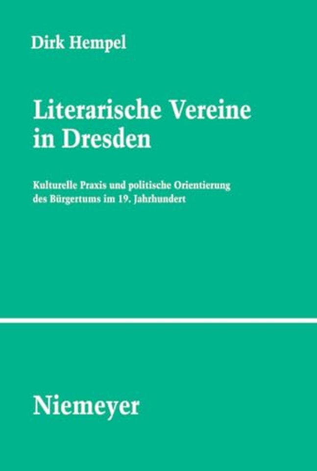 Literarische Vereine in Dresden – Kulturelle Praxis und politische Orientierung des Bürgertums im 19. Jahrhundert
