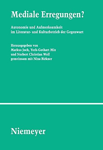 Mediale Erregungen? – Autonomie und Aufmerksamkeit im Literatur– und Kulturbetrieb der Gegenwart