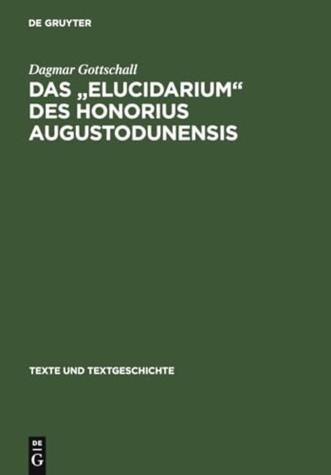 Das " Elucidarium " des Honorius Augustodunensis – Untersuchungen zu seiner Überlieferungs– und Rezeptionsgeschichte im deutschsprachigen Raum mit