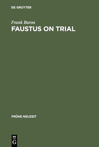 Faustus on Trial – The Origins of Johann Spies`s `Historia` in an Age of Witch Hunting
