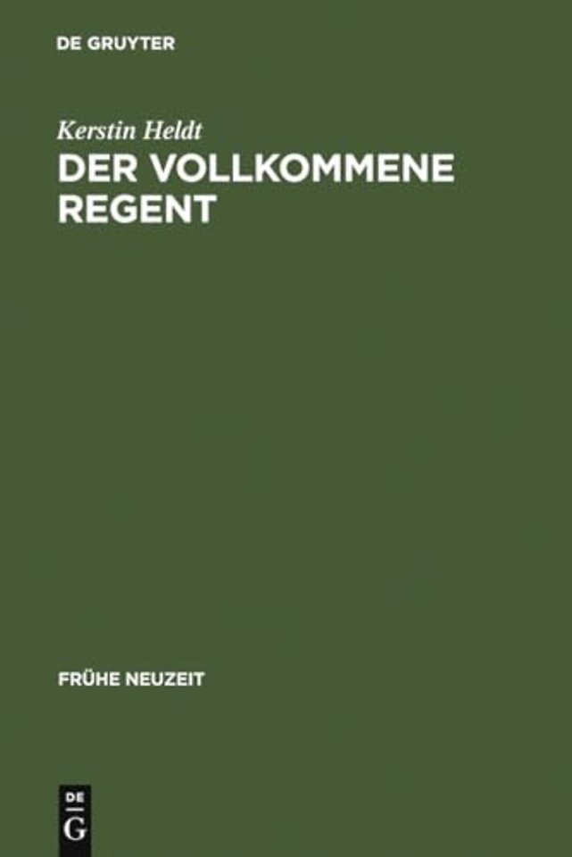 Der vollkommene Regent – Studien zur panagyrischen Casuallyrik am Beispiel des Dresdner Hofes Augusts des Starken (1670–1733)