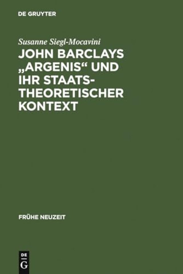 John Barclays "Argenis" und ihr staatstheoretisc – Untersuchungen zum politischen Denken der Frühen Neuzeit