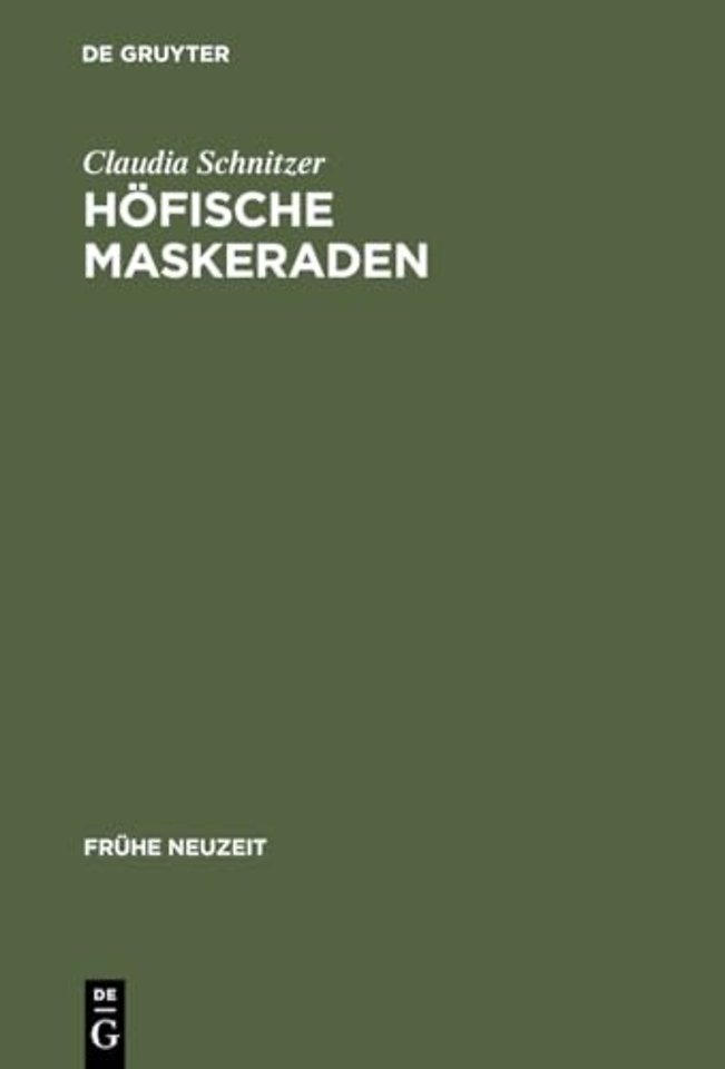 Höfische Maskeraden – Funktion und Ausstattung von Verkleidungsdivertissements an deutschen Höfen der Frühen Neuzeit
