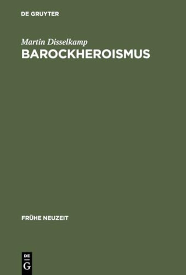 Barockheroismus – Konzeptionen `politischer` Gröβe in Literatur und Traktatistik des 17. Jahrhunderts