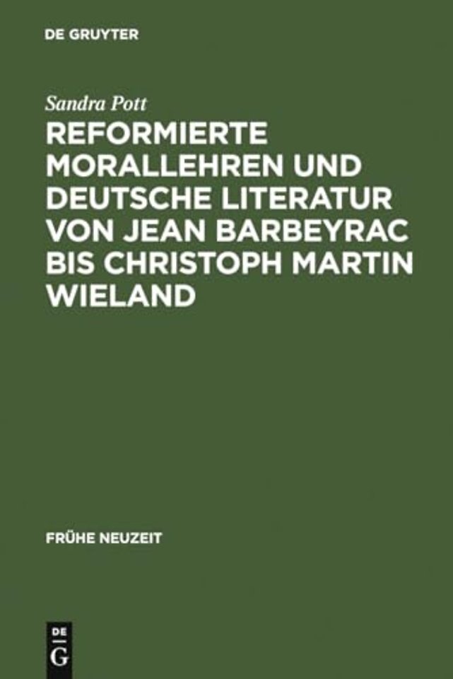 Reformierte Morallehren und deutsche Literatur von Jean Barbeyrac bis Christoph Martin Wieland