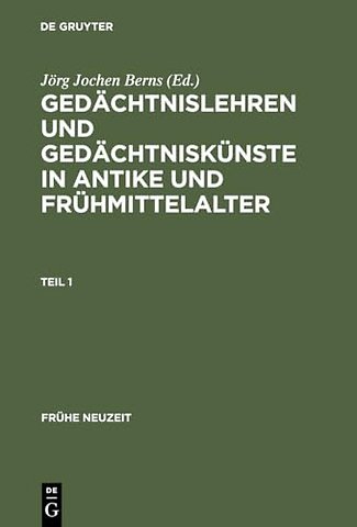 Gedächtnislehren und Gedächtniskünste in Antike – (5. Jahrhundert v. Chr. bis 9. Jahrhundert n. Chr.) Dokumentsammlung mit Übersetzung, Kommentar