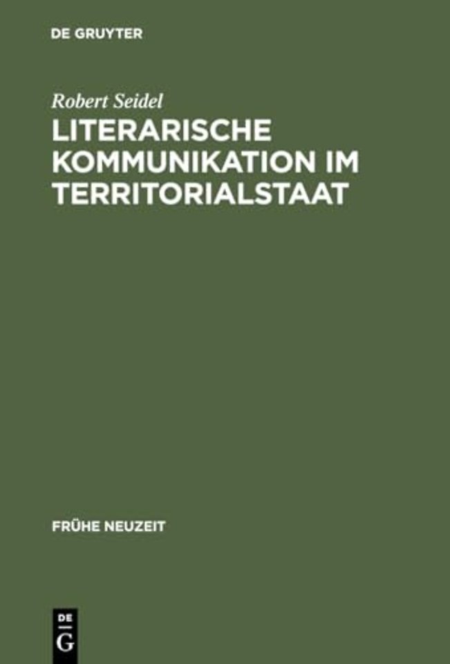 Literarische Kommunikation im Territorialstaat – Funktionszusammenhänge des Literaturbetriebs in Hessen–Darmstadt zur Zeit der Spätaufklärung