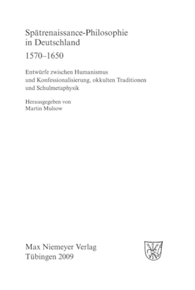 Spätrenaissance–Philosophie in Deutschland 1570– – Entwürfe zwischen Humanismus und Konfessionalisierung, okkulten Traditionen und Sch