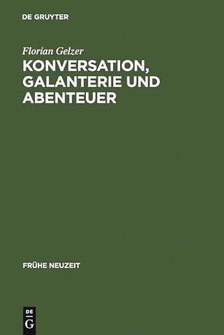 Konversation, Galanterie und Abenteuer – Romaneskes Erzählen zwischen Thomasius und Wieland