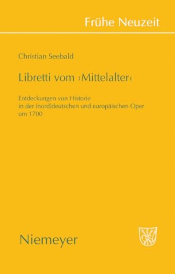 Libretti vom `Mittelalter` – Entdeckungen von Historie in der (nord)deutschen und europäischen Oper um 1700