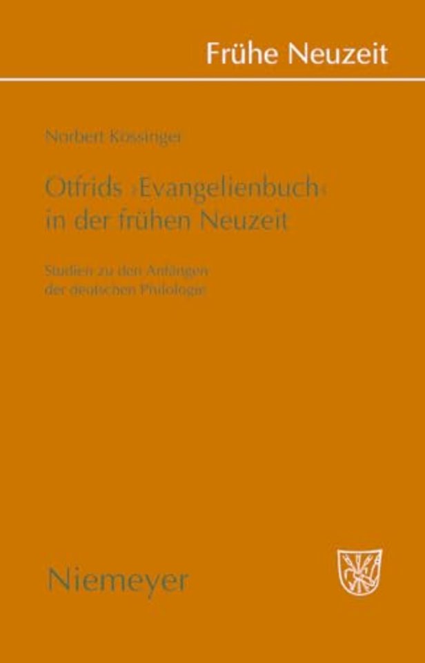 Otfrids `Evangelienbuch` in der Frühen Neuzeit – Studien zu den Anfängen der deutschen Philologie