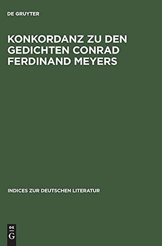 Konkordanz zu den Gedichten Conrad Ferdinand Mey – Mit einem Versmaβ– und Reimschemaregister