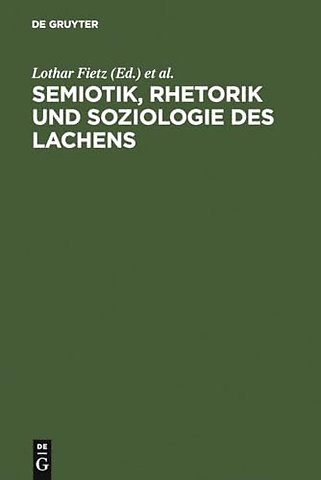 Semiotik, Rhetorik und Soziologie des Lachens – Vergleichende Studien zum Funktionswandel des Lachens vom Mittelalter zur Gegenwart