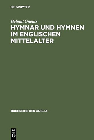 Hymnar und Hymnen im englischen Mittelalter – Studien zur Überlieferung, Glossierung und Übersetzung lateinischer Hymnen in England. Mit ei