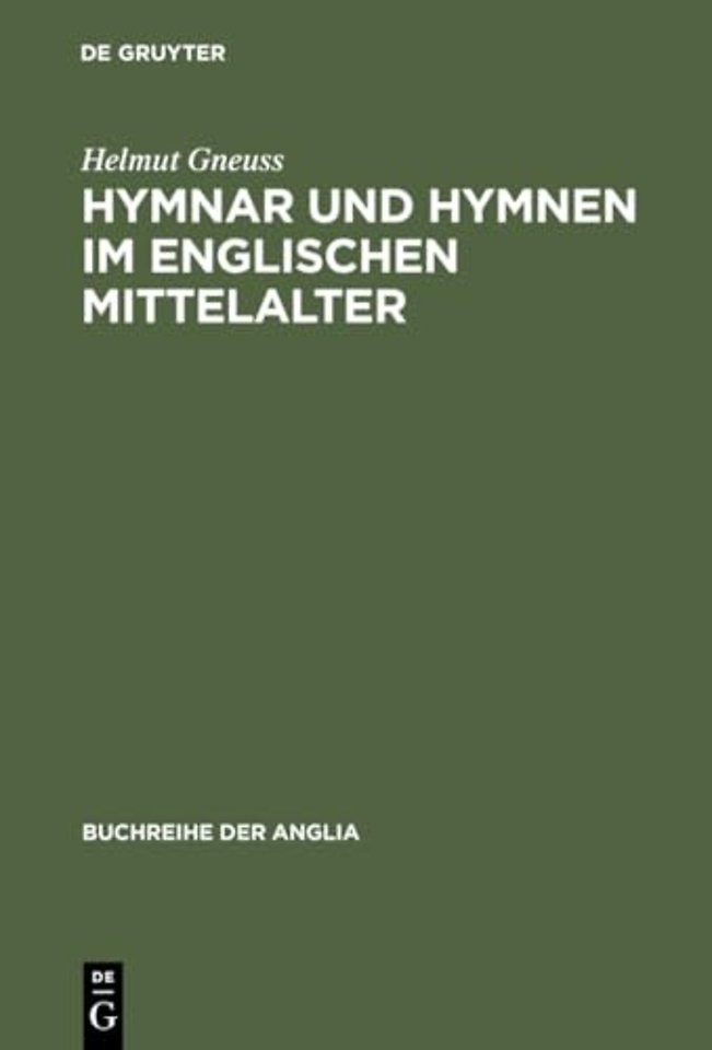 Hymnar und Hymnen im englischen Mittelalter – Studien zur Überlieferung, Glossierung und Übersetzung lateinischer Hymnen in England. Mit ei
